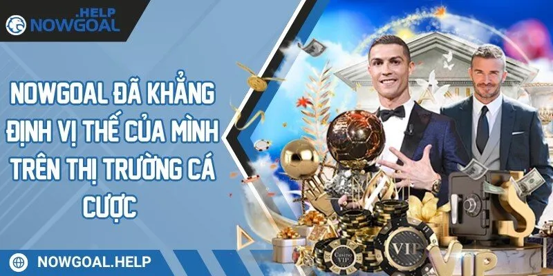 Nowgoal đã khẳng định vị thế của mình trên thị trường cá cược 